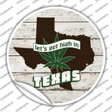 Lets Get High In Texas Novelty Circle Sticker Decal Small