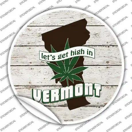 Lets Get High In Vermont Novelty Circle Sticker Decal Small