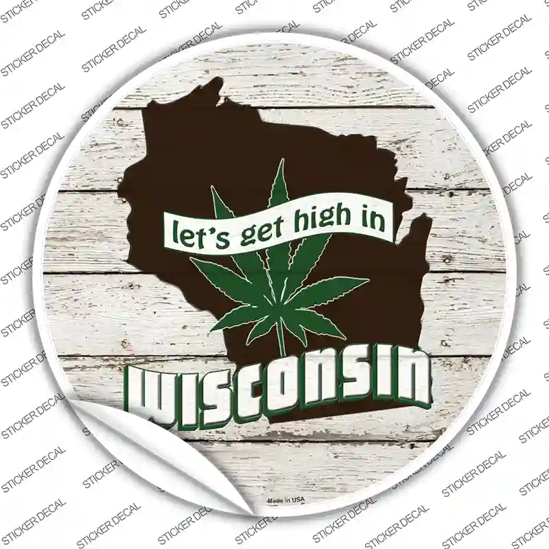 Lets Get High In Wisconsin Novelty Circle Sticker Decal Small