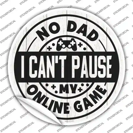 Dad I Cant Pause Online Novelty Circle Sticker Decal Small