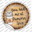 Had Me At Pumpkin Spice Novelty Circle Sticker Decal Small