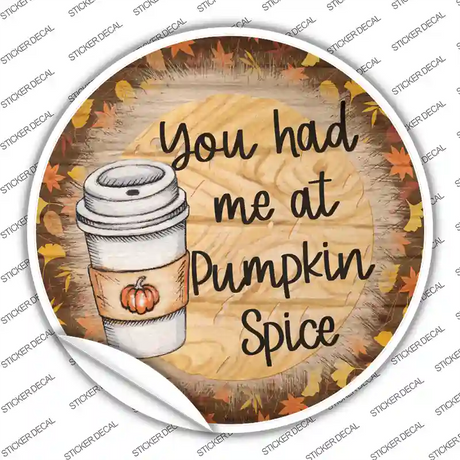 Had Me At Pumpkin Spice Novelty Circle Sticker Decal Small