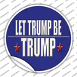 Let Trump Be Trump Novelty Circle Sticker Decal Small