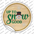 Up To Snow Good Novelty Circle Sticker Decal Small