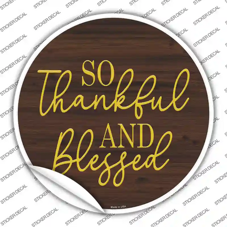 So Thankful And Blessed Novelty Circle Sticker Decal Small