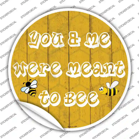 You and Me Were Meant To Bee Novelty Circle Sticker Decal Small