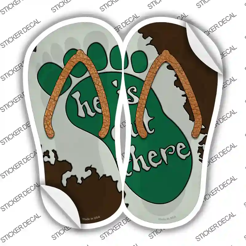 He Is Out There Novelty Flip Flops Sticker Decal Small