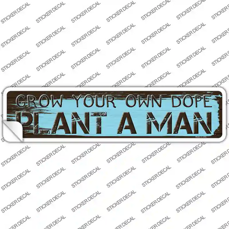Plant A Man Novelty Narrow Sticker Decal