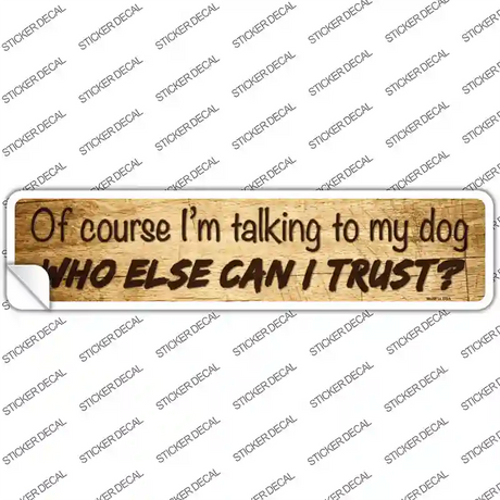 Who Else Can I Trust Novelty Narrow Sticker Decal