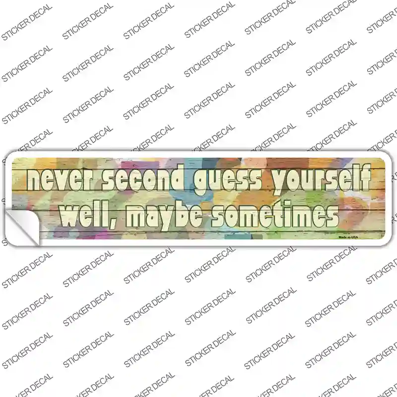Never Second Guess Yourself Novelty Narrow Sticker Decal
