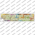 Never Second Guess Yourself Novelty Narrow Sticker Decal