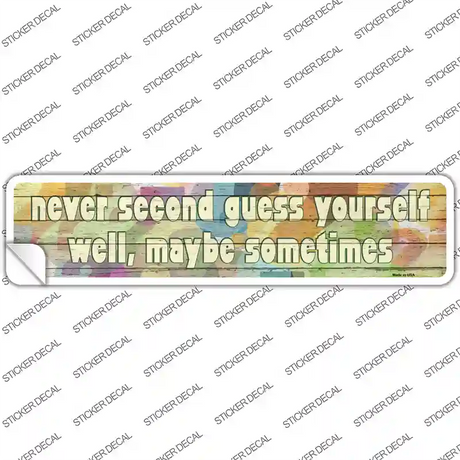 Never Second Guess Yourself Novelty Narrow Sticker Decal
