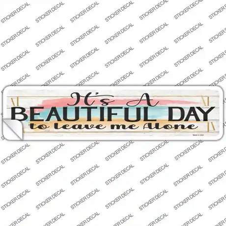Beautiful Day Leave Me Alone Novelty Narrow Sticker Decal