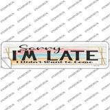 Im Late Didnt Want To Come Novelty Narrow Sticker Decal