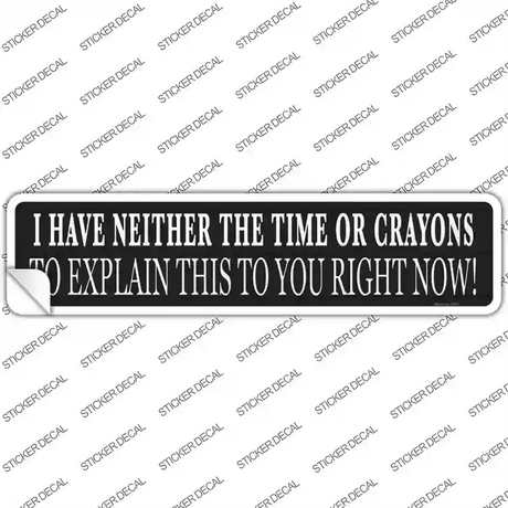 Neither Time Nor Crayons Novelty Narrow Sticker Decal