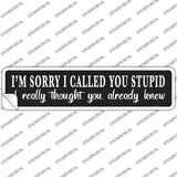 Sorry I Called You Stupid Novelty Narrow Sticker Decal