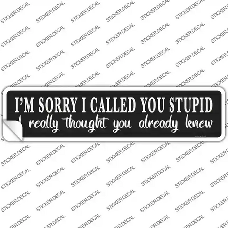 Sorry I Called You Stupid Novelty Narrow Sticker Decal