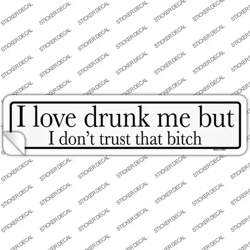 Drunk Me Dont Trust That Bitch Novelty Narrow Sticker Decal