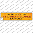 Stop Making Stupid Novelty Narrow Sticker Decal