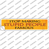 Stop Making Stupid Novelty Narrow Sticker Decal