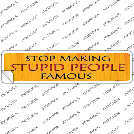 Stop Making Stupid Novelty Narrow Sticker Decal