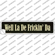 Well La De Frickin Day Novelty Narrow Sticker Decal