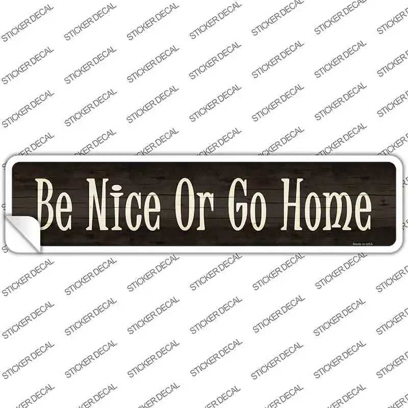 Be Nice Or Go Home Novelty Narrow Sticker Decal