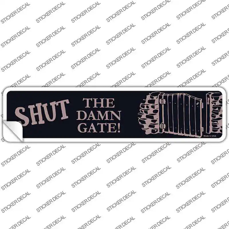 Shut the Damn Gate Novelty Narrow Sticker Decal