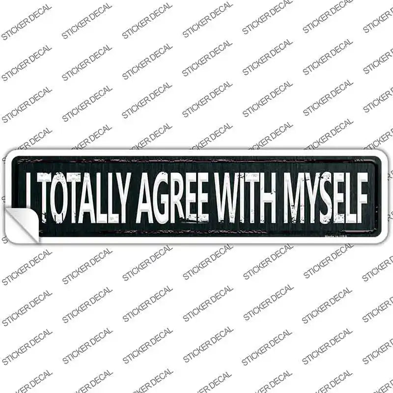 I Totally Agree With Myself Novelty Narrow Sticker Decal