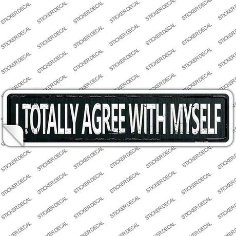 I Totally Agree With Myself Novelty Narrow Sticker Decal