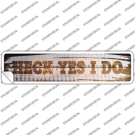 Heck Yes I Do Wood Silhouette Wood Effect Novelty Narrow Sticker Decal