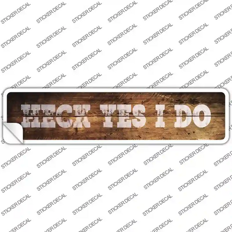 Heck Yes I Do Wood Silhouette Novelty Narrow Sticker Decal
