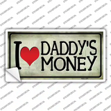 I Love Daddys Money Novelty Sticker Decal