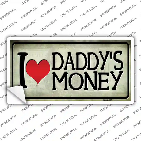 I Love Daddys Money Novelty Sticker Decal