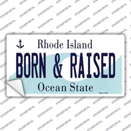 Born and Raised Rhode Island State Novelty Sticker Decal Small