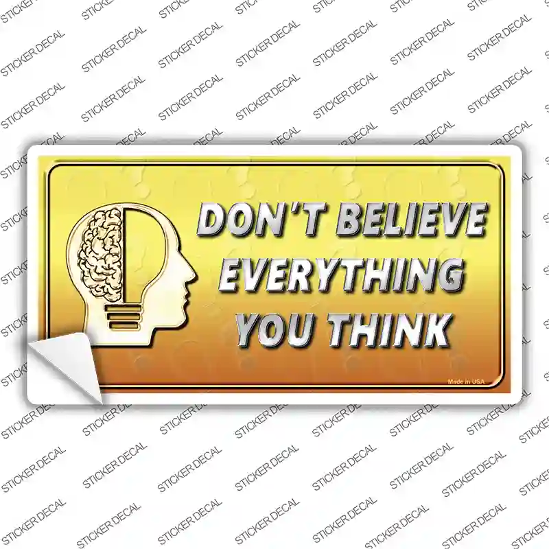 Dont Believe Everything You Think Novelty Sticker Decal