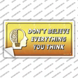Dont Believe Everything You Think Novelty Sticker Decal