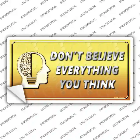 Dont Believe Everything You Think Novelty Sticker Decal