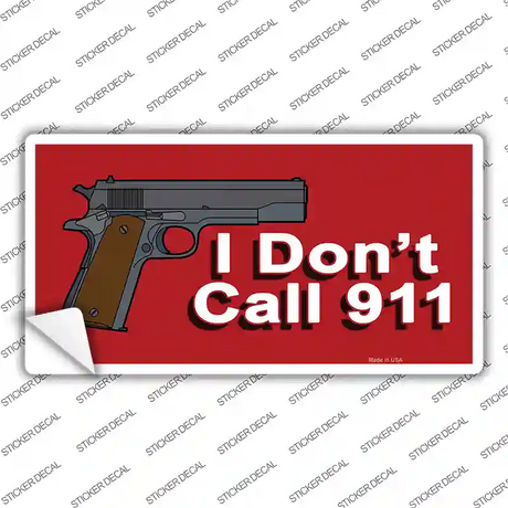 I Dont Call 911 Novelty Sticker Decal Small