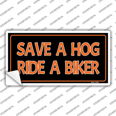 Save A Hog Ride A Biker Novelty Sticker Decal Small