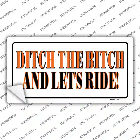 Ditch The Bitch Novelty Sticker Decal Small