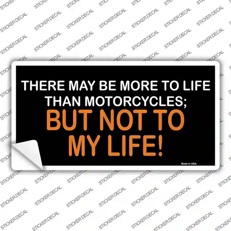 More To Life Than Motorcycles Novelty Sticker Decal Small