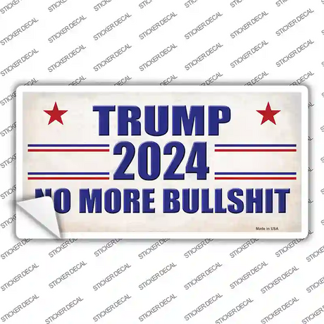 Trump 2024 No More Bullshit Novelty Sticker Decal Small