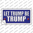 Let Trump Be Trump Novelty Sticker Decal Small