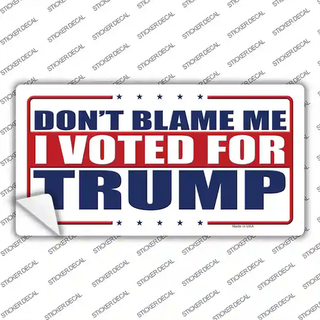 Dont Blame Me I Voted Trump Novelty Sticker Decal Small