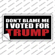 Dont Blame Me I Voted Trump Black Novelty Sticker Decal Small