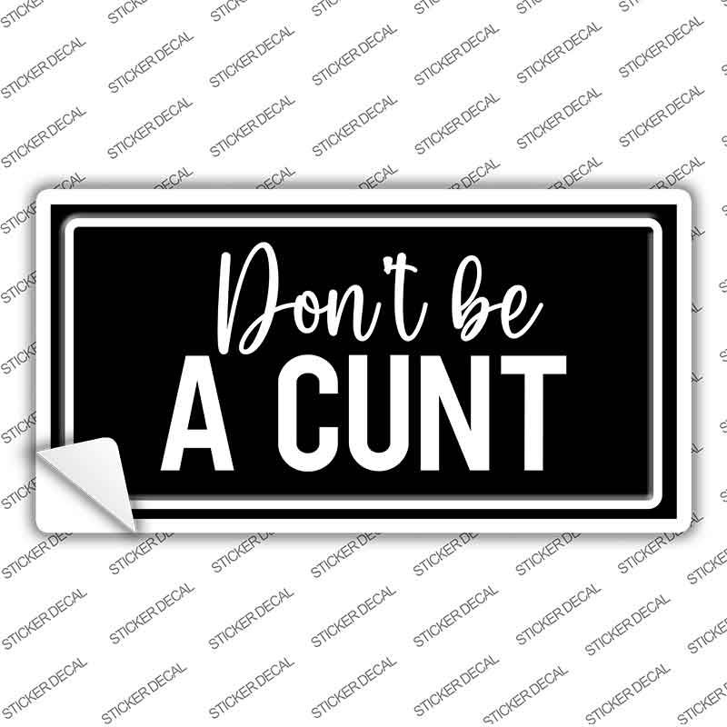 Dont be a C-nt Novelty Sticker Decal LP-14492s