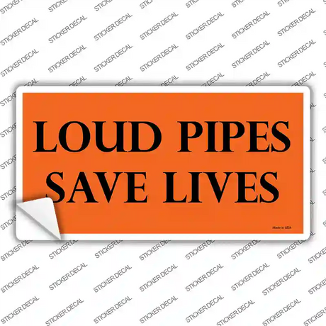 Loud Pipes Save Lives Novelty Sticker Decal Small