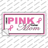 Pink For My Mom Novelty Sticker Decal