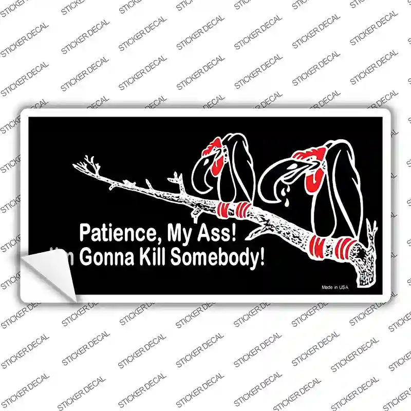 Patience My Ass Novelty Sticker Decal